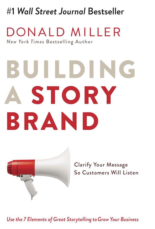 Building a StoryBrand: Clarify your Message so Customers will Listen