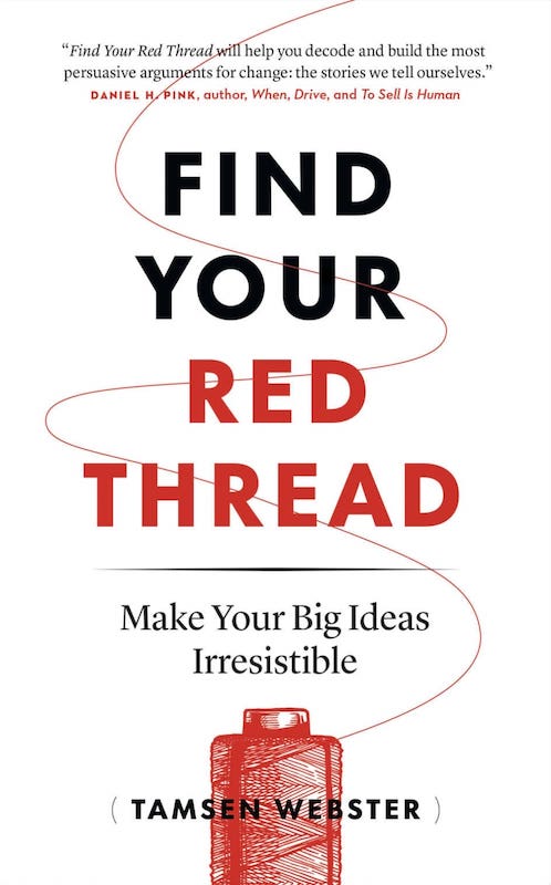 Find your Red Thread: Make Your Big Ideas Irresistible